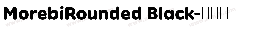 MorebiRounded Black字体转换 MorebiRounded Black字体转换